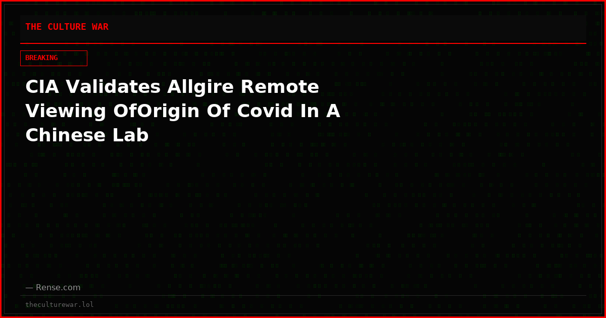 CIA Validates Allgire Remote Viewing OfOrigin Of Covid In A Chinese Lab