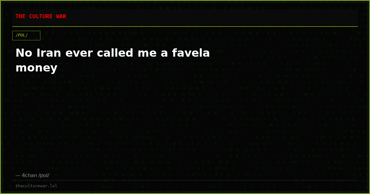 No Iran ever called me a favela money