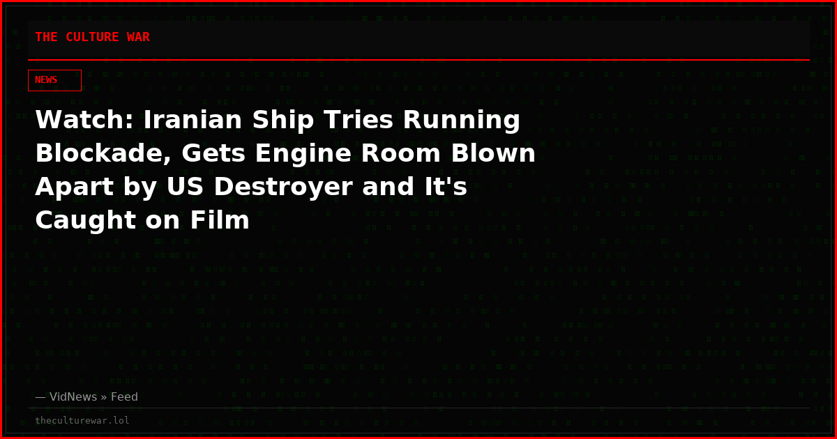 Watch: Iranian Ship Tries Running Blockade, Gets Engine Room Blown Apart by US Destroyer and It's Caught on Film