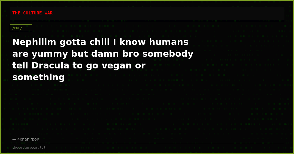 Nephilim gotta chill I know humans are yummy but damn bro somebody tell Dracula to go vegan or something