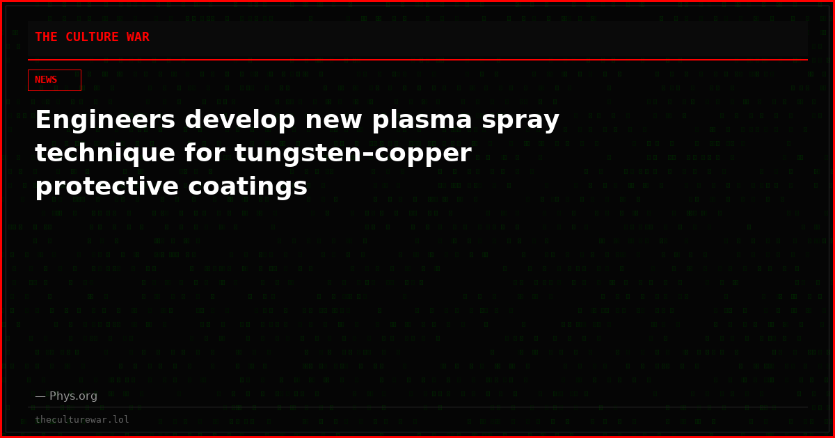 Engineers develop new plasma spray technique for tungsten–copper protective coatings