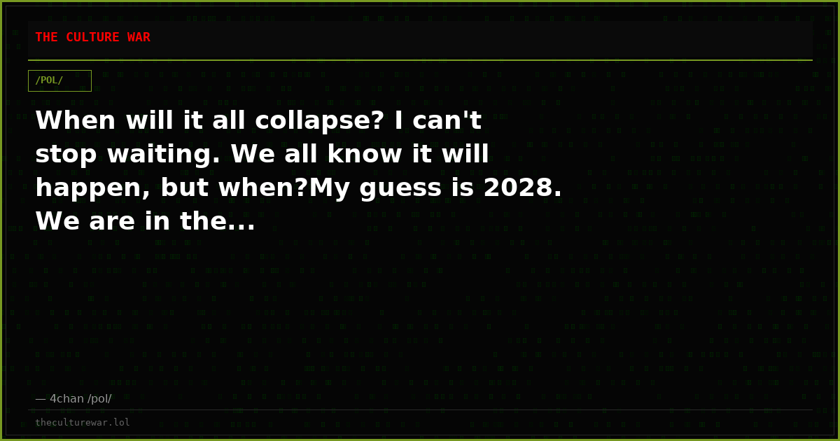 When will it all collapse? I can't stop waiting. We all know it will happen, but when?My guess is 2028. We are in the...