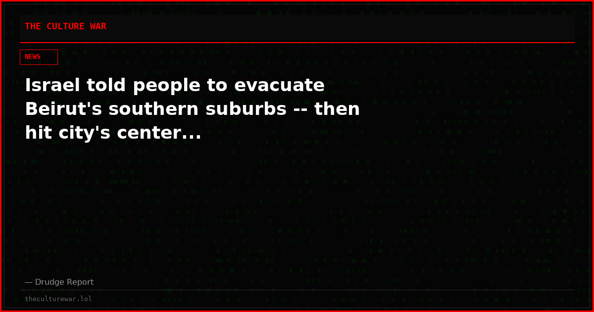 Israel told people to evacuate Beirut's southern suburbs -- then hit city's center...