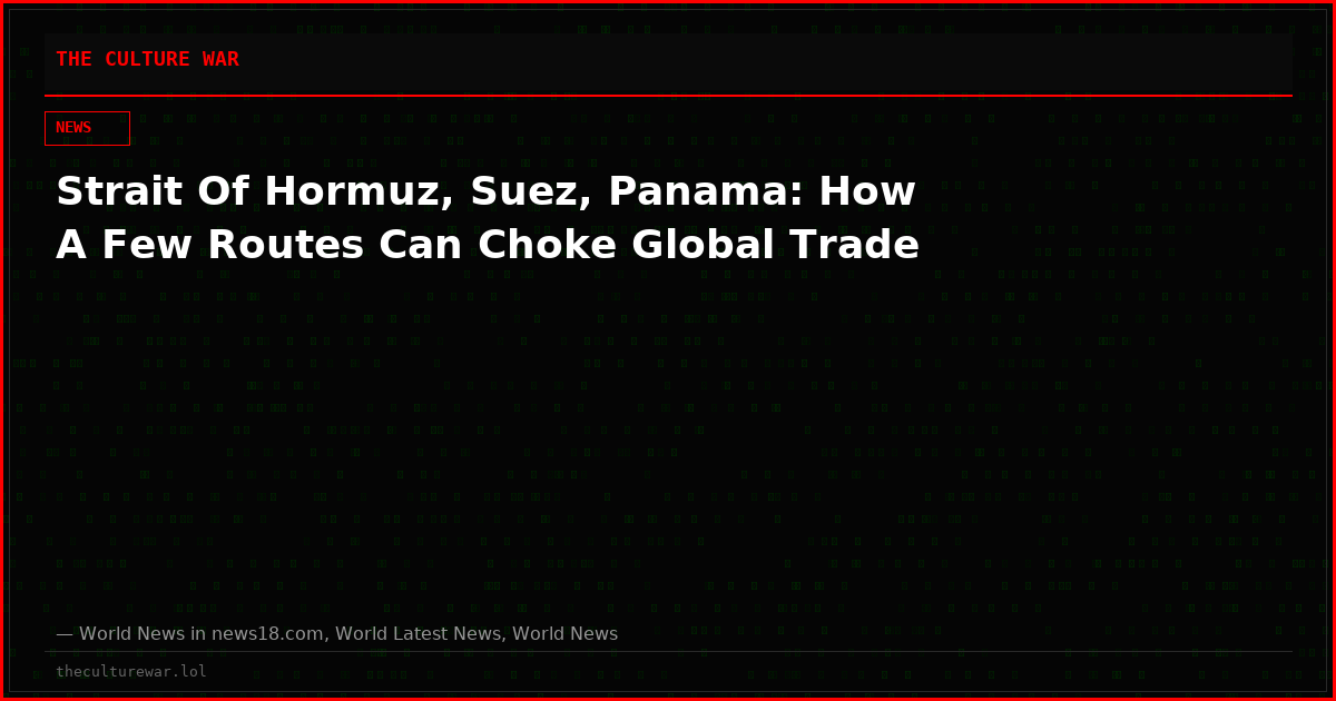 Strait Of Hormuz, Suez, Panama: How A Few Routes Can Choke Global Trade