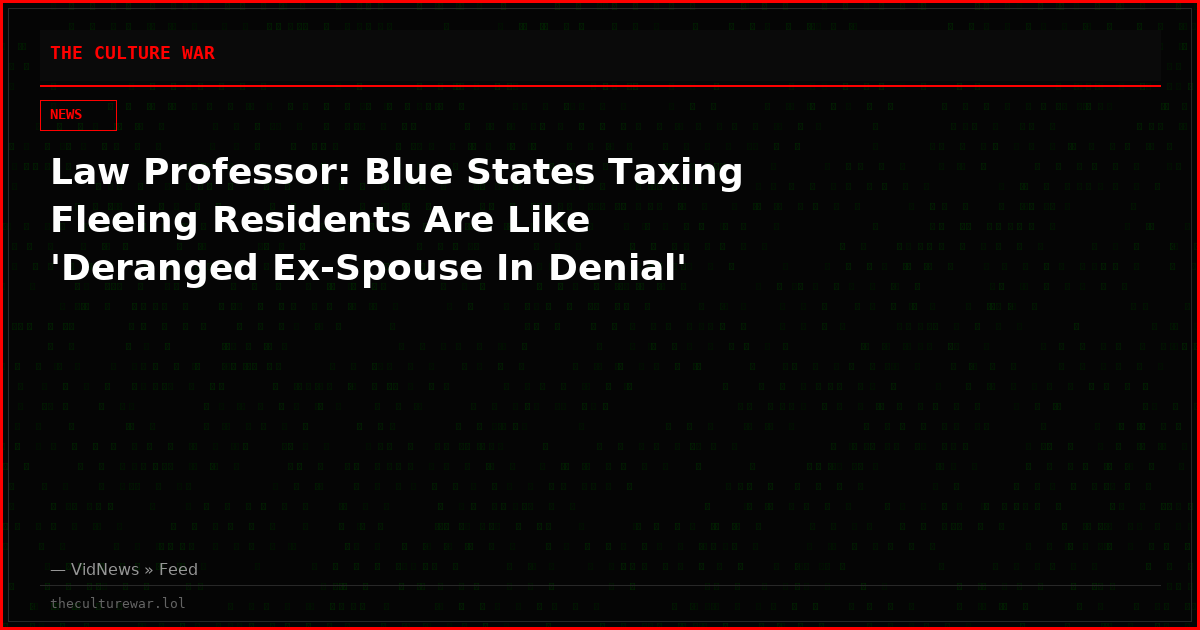 Law Professor: Blue States Taxing Fleeing Residents Are Like 'Deranged Ex-Spouse In Denial'