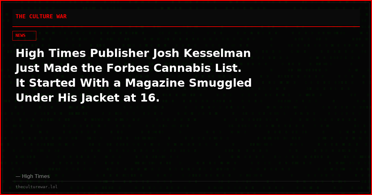High Times Publisher Josh Kesselman Just Made the Forbes Cannabis List. It Started With a Magazine Smuggled Under His Jacket at 16.