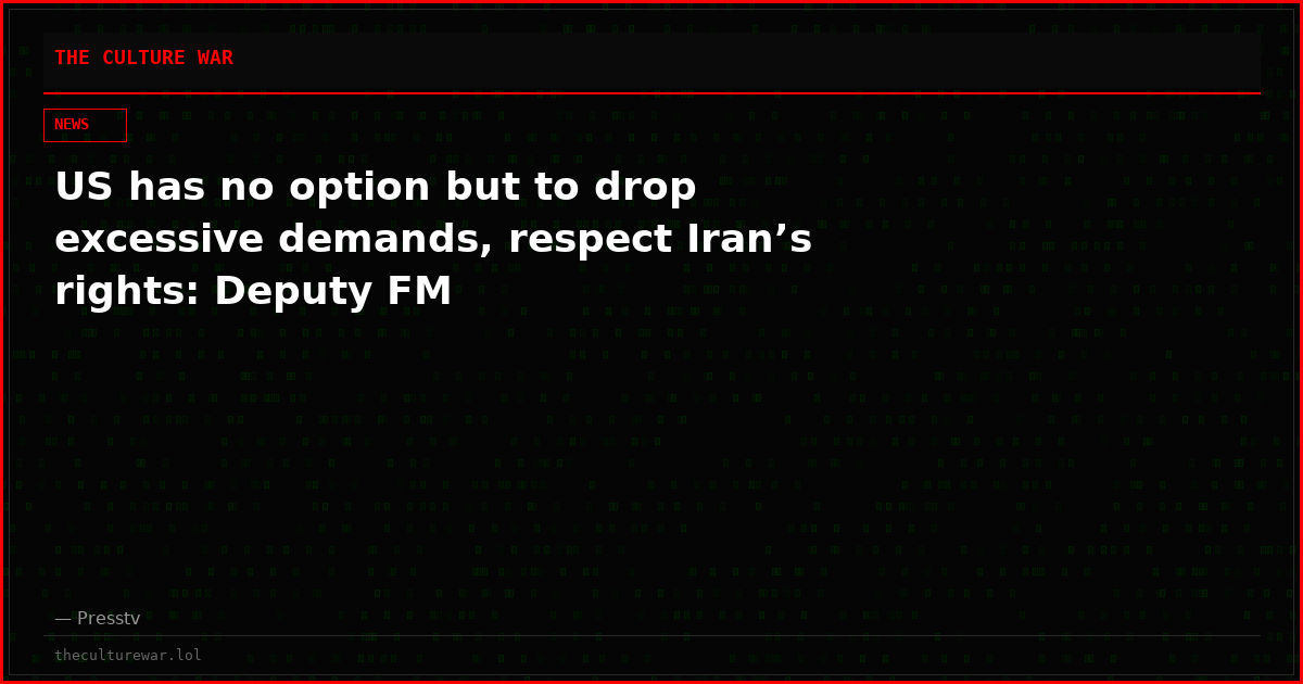 US has no option but to drop excessive demands, respect Iran’s rights: Deputy FM