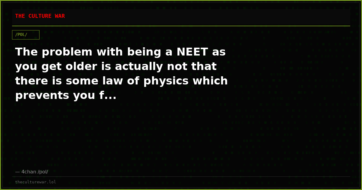 The problem with being a NEET as you get older is actually not that there is some law of physics which prevents you f...