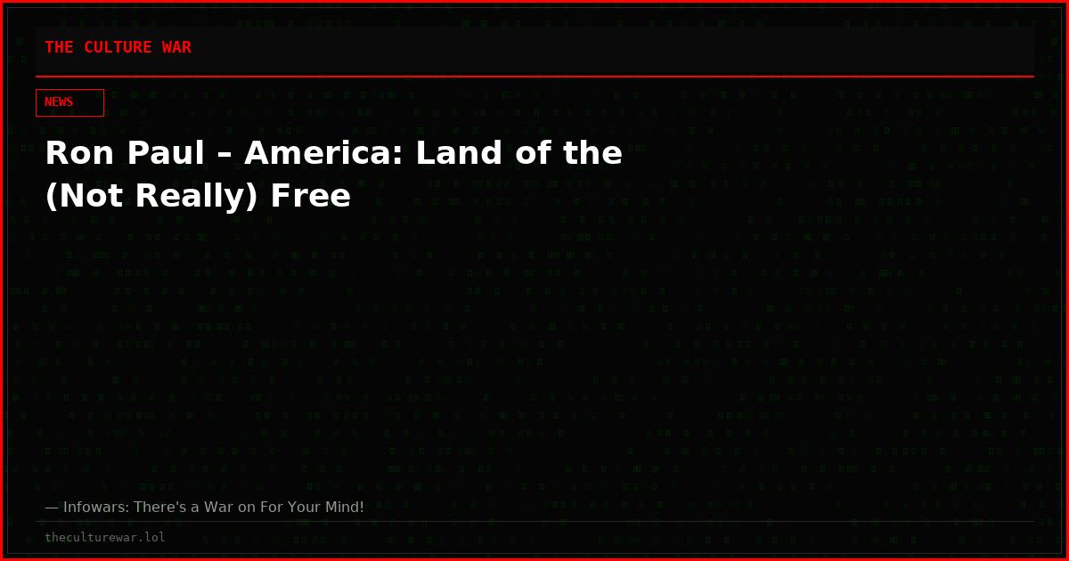 Ron Paul – America: Land of the (Not Really) Free