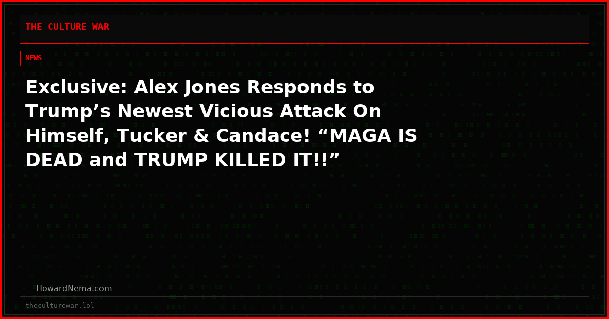 Exclusive: Alex Jones Responds to Trump’s Newest Vicious Attack On Himself, Tucker & Candace! “MAGA IS DEAD and TRUMP KILLED IT!!”