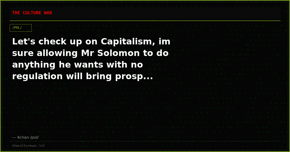 Let's check up on Capitalism, im sure allowing Mr Solomon to do anything he wants with no regulation will bring prosp...