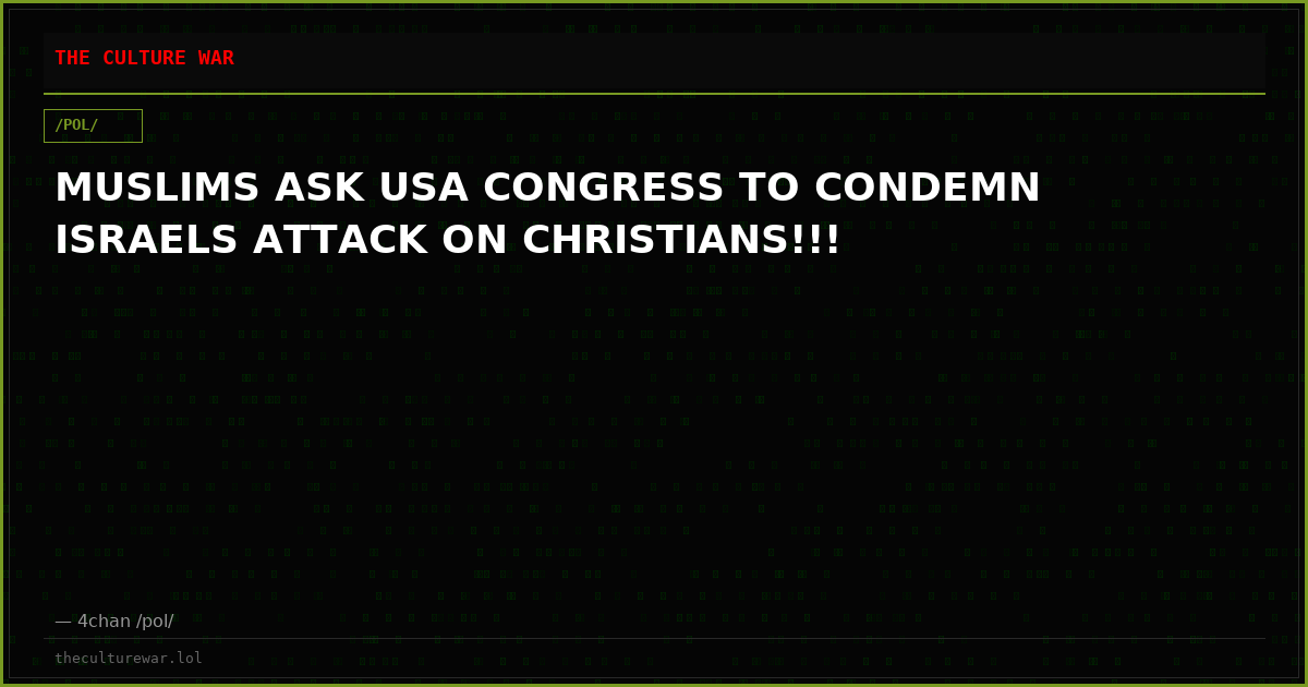 MUSLIMS ASK USA CONGRESS TO CONDEMN ISRAELS ATTACK ON CHRISTIANS!!!