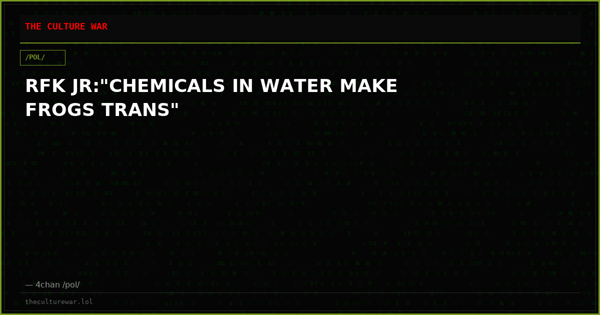 RFK JR:"CHEMICALS IN WATER MAKE FROGS TRANS"