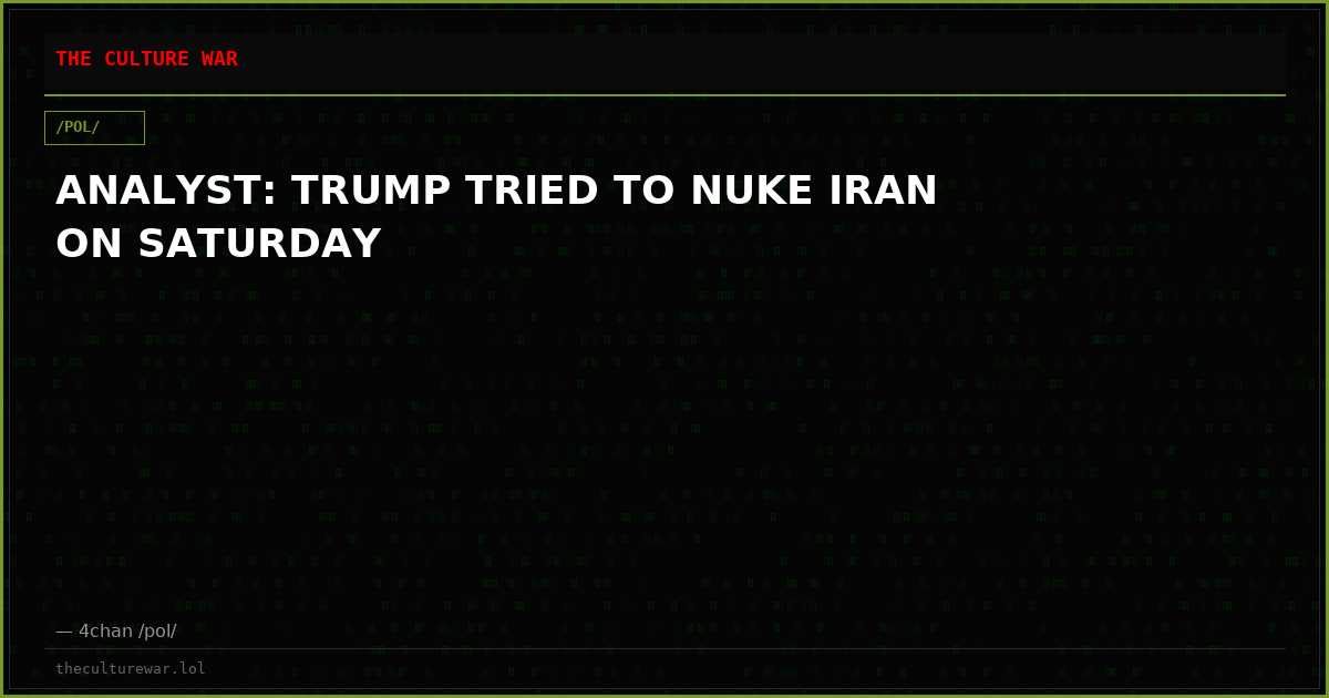 ANALYST: TRUMP TRIED TO NUKE IRAN ON SATURDAY