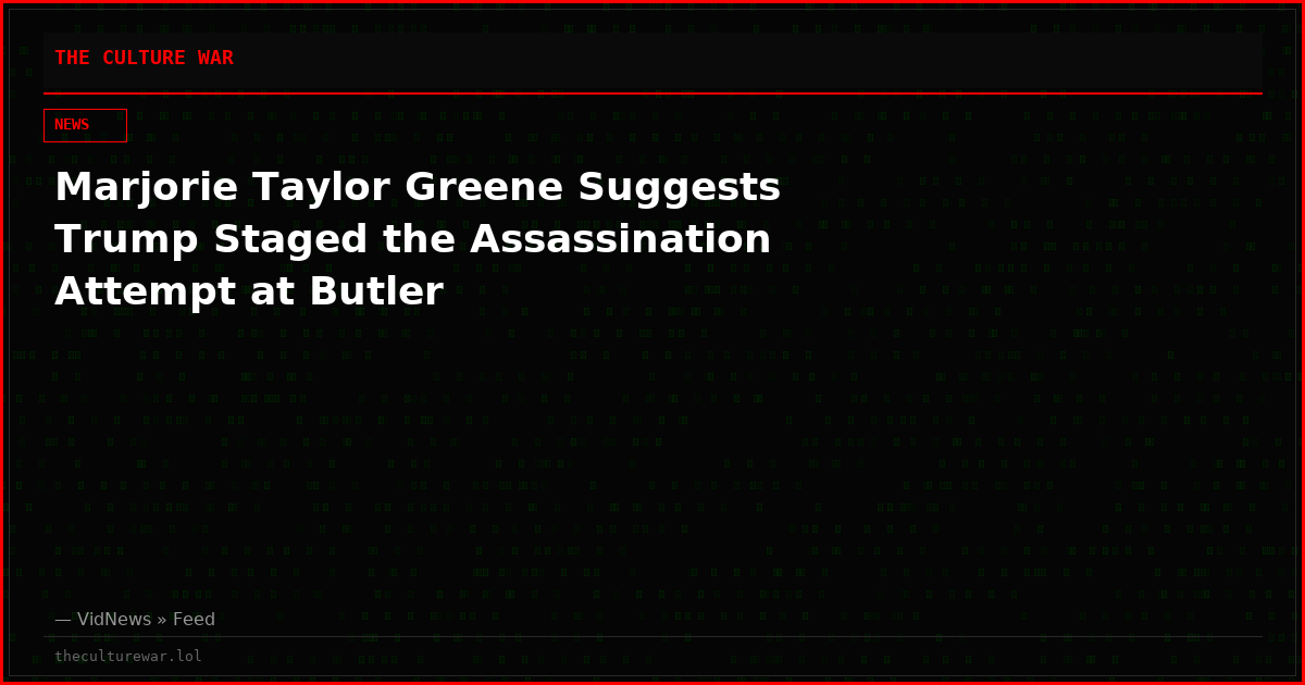 Marjorie Taylor Greene Suggests Trump Staged the Assassination Attempt at Butler