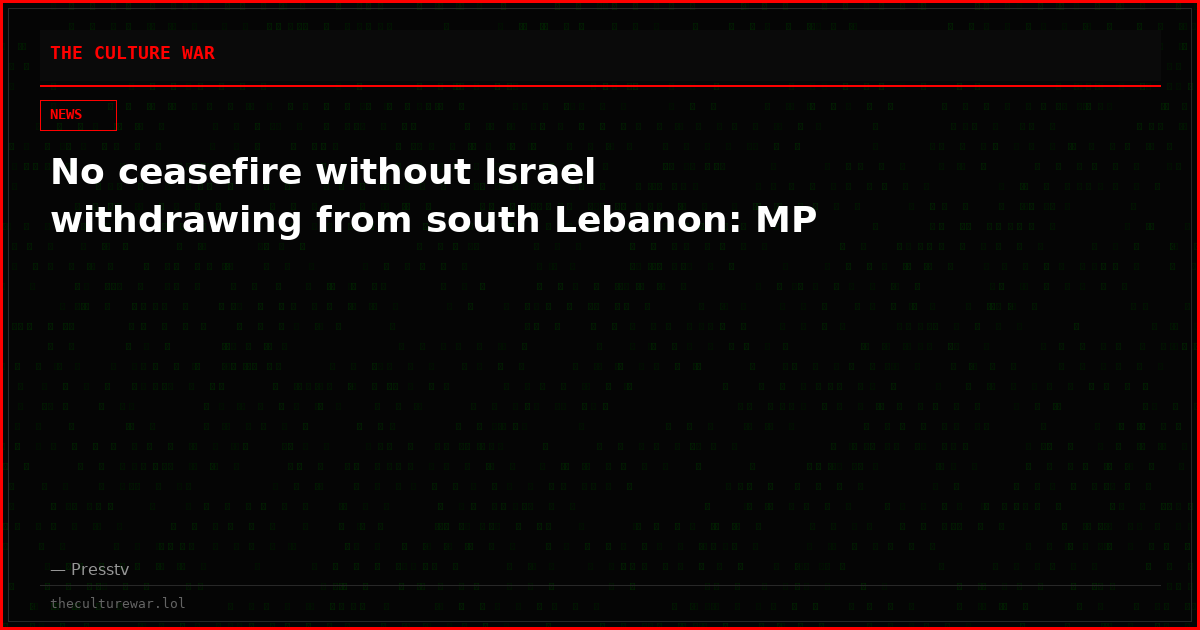 No ceasefire without Israel withdrawing from south Lebanon: MP