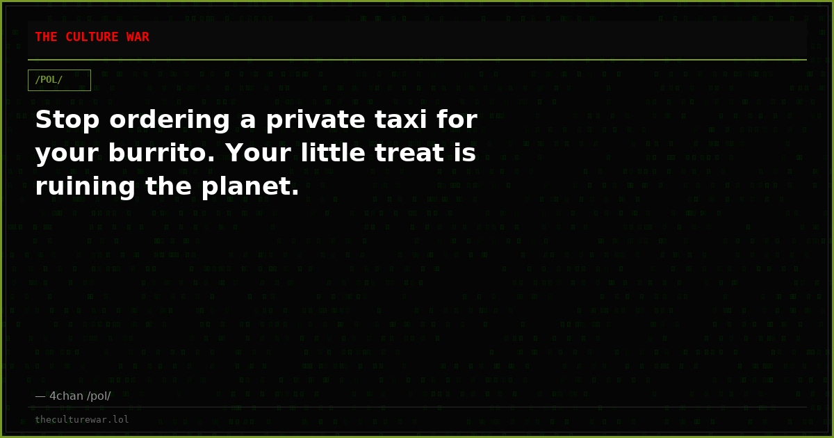 Stop ordering a private taxi for your burrito. Your little treat is ruining the planet.