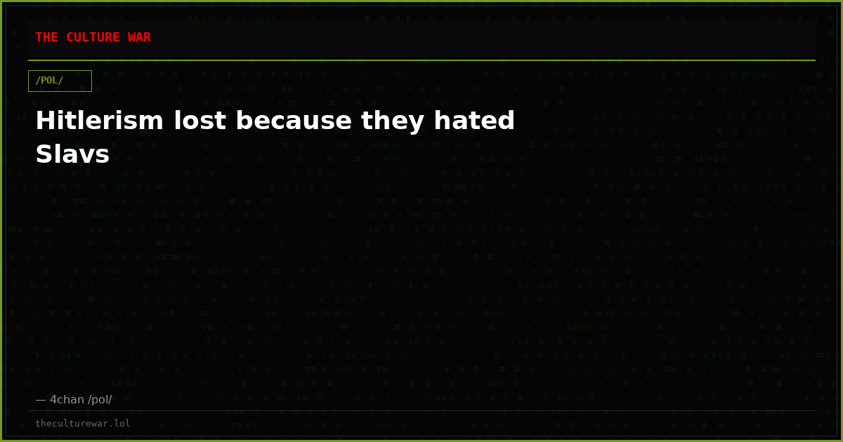 Hitlerism lost because they hated Slavs