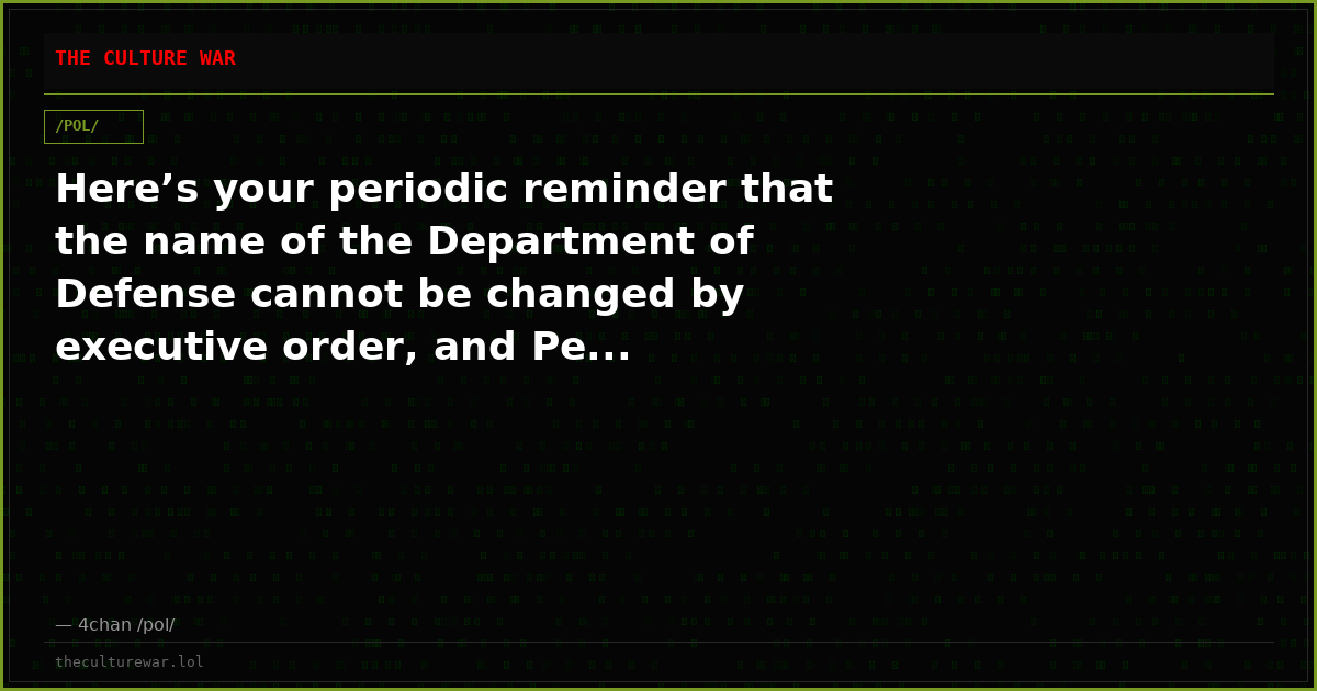 Here’s your periodic reminder that the name of the Department of Defense cannot be changed by executive order, and Pe...