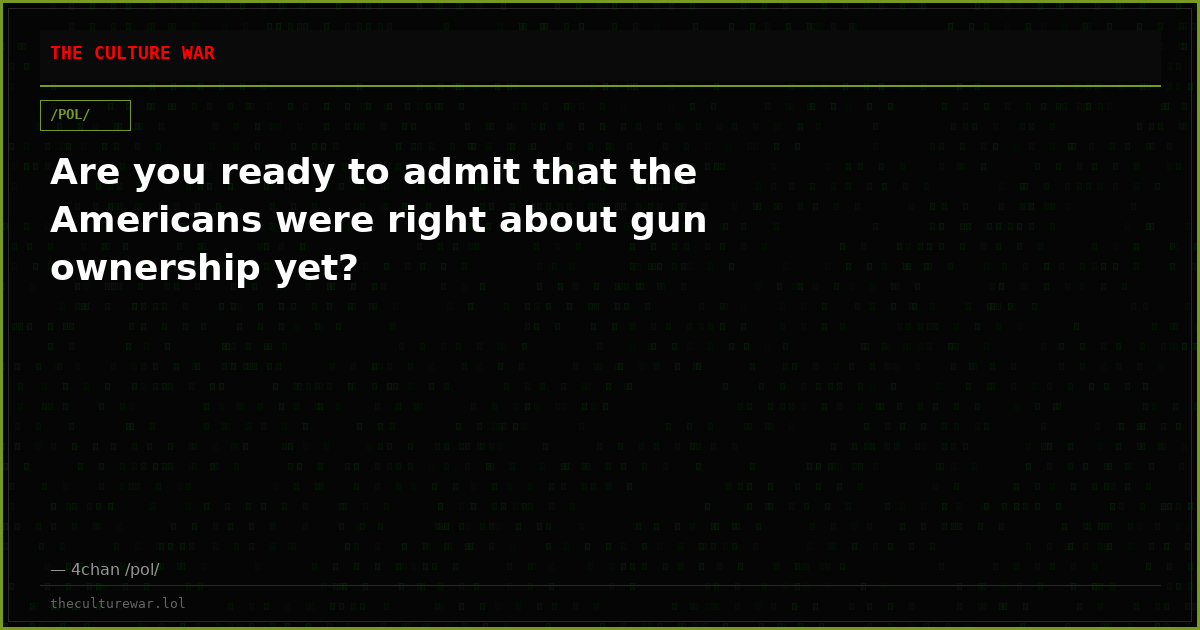 Are you ready to admit that the Americans were right about gun ownership yet?