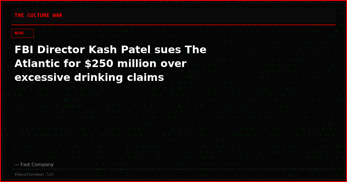 FBI Director Kash Patel sues The Atlantic for $250 million over excessive drinking claims