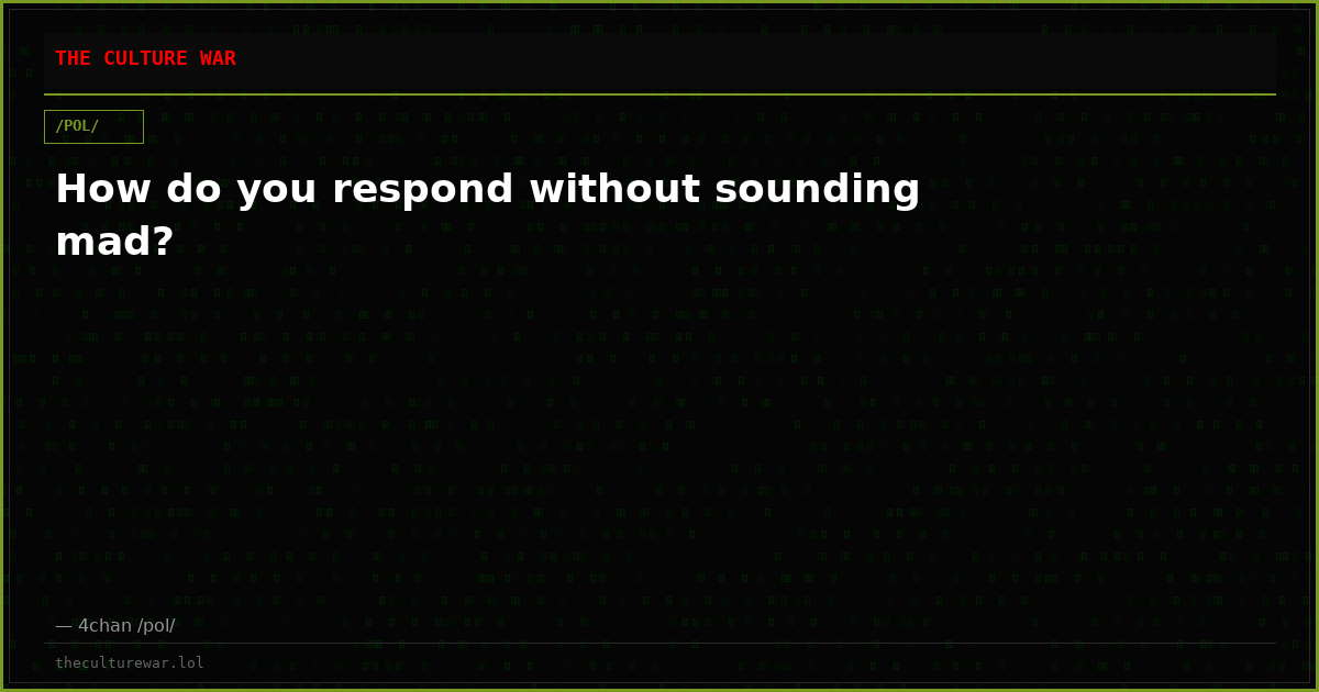 How do you respond without sounding mad?