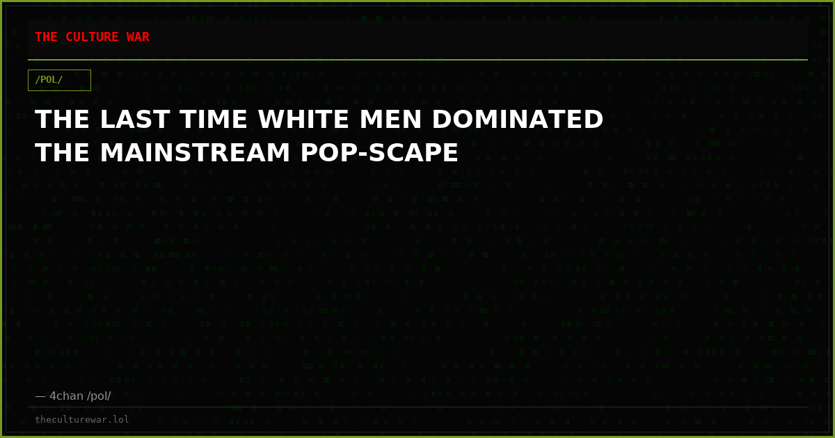 THE LAST TIME WHITE MEN DOMINATED THE MAINSTREAM POP-SCAPE
