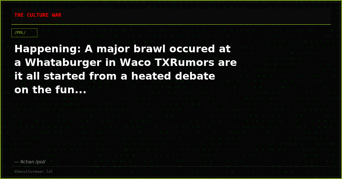 Happening: A major brawl occured at a Whataburger in Waco TXRumors are it all started from a heated debate on the fun...