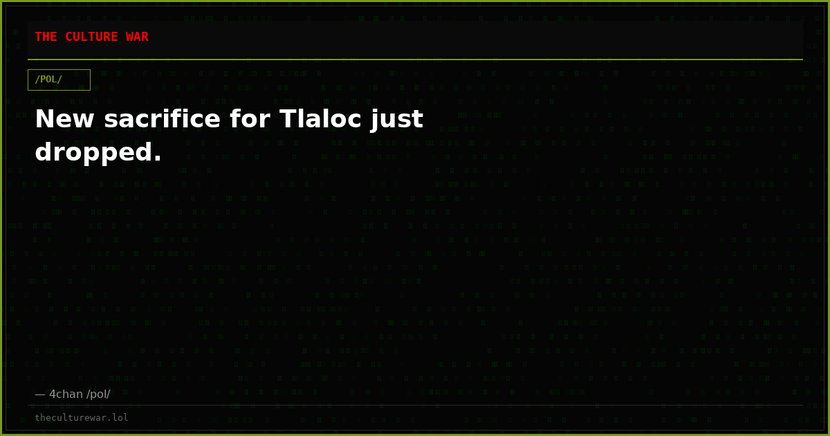 New sacrifice for Tlaloc just dropped.