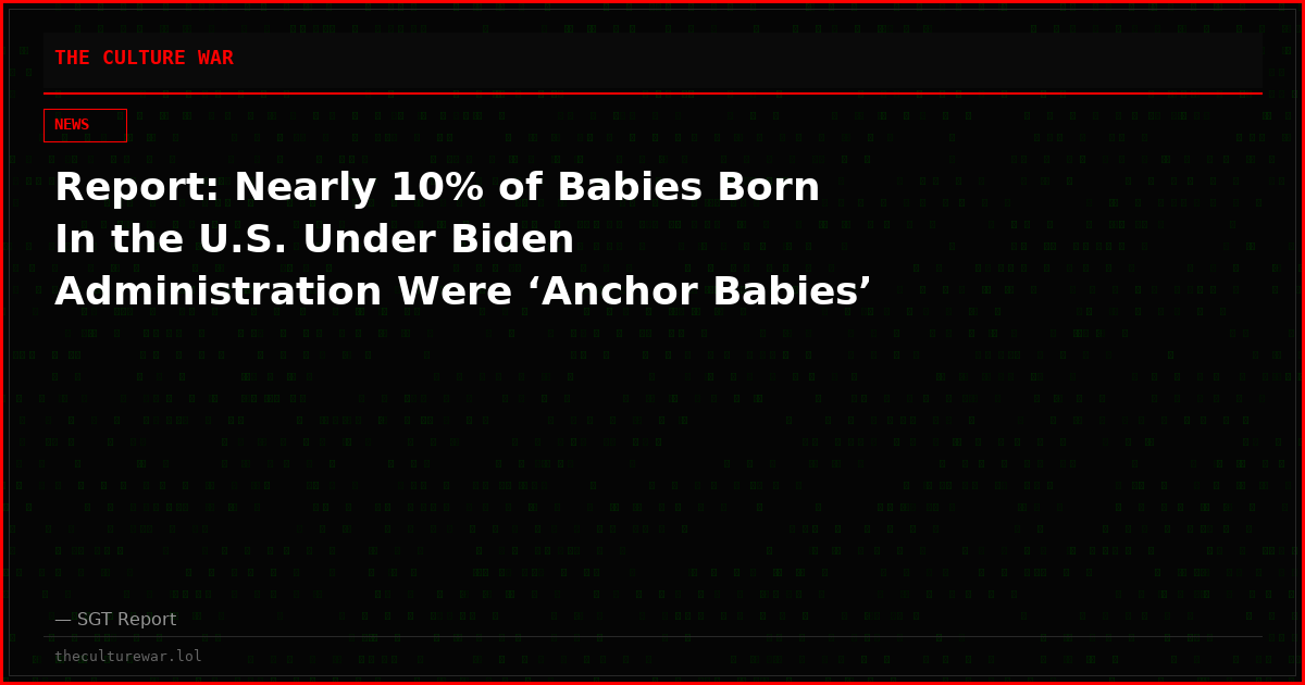 Report: Nearly 10% of Babies Born In the U.S. Under Biden Administration Were ‘Anchor Babies’