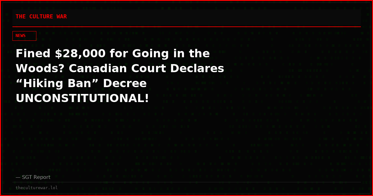 Fined $28,000 for Going in the Woods? Canadian Court Declares “Hiking Ban” Decree UNCONSTITUTIONAL!