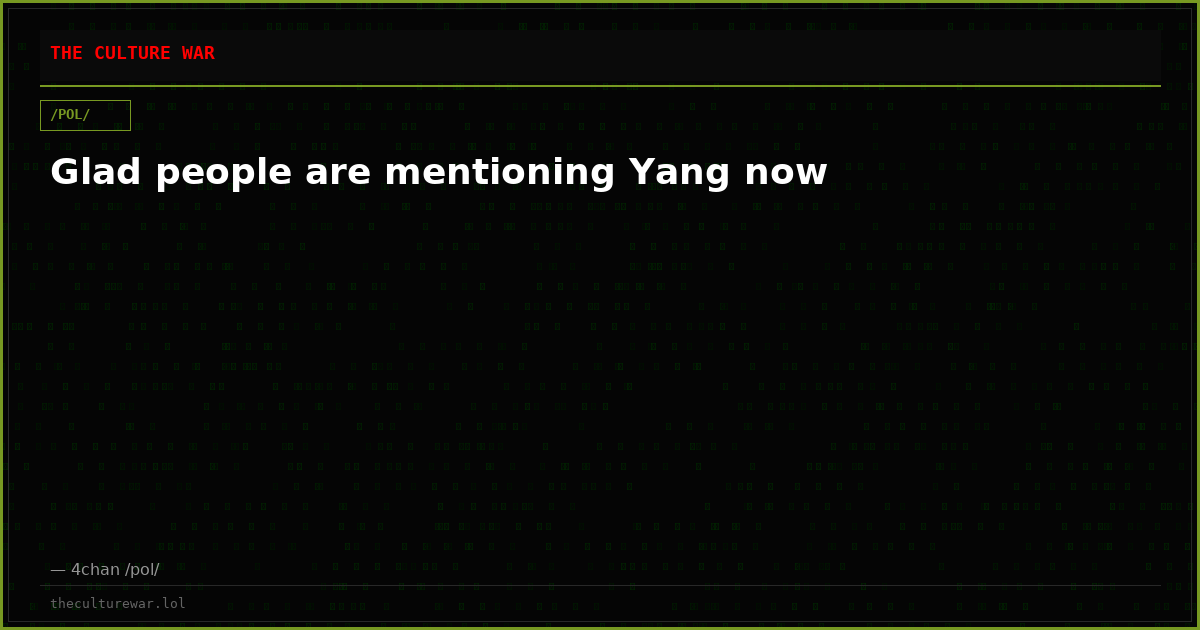 Glad people are mentioning Yang now