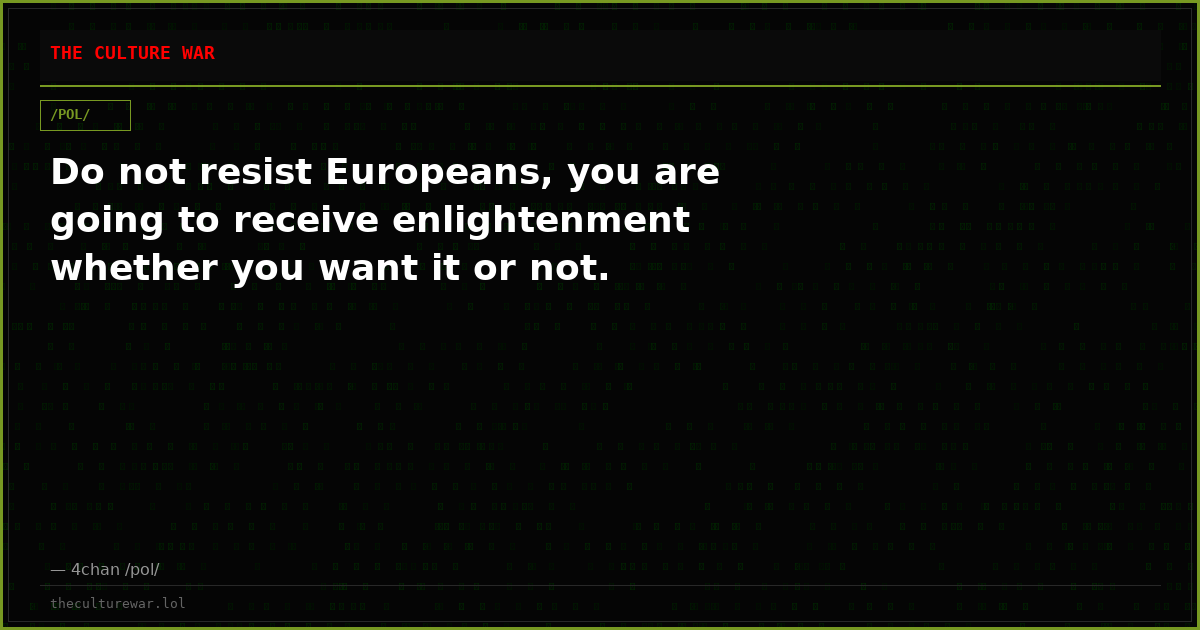 Do not resist Europeans, you are going to receive enlightenment whether you want it or not.
