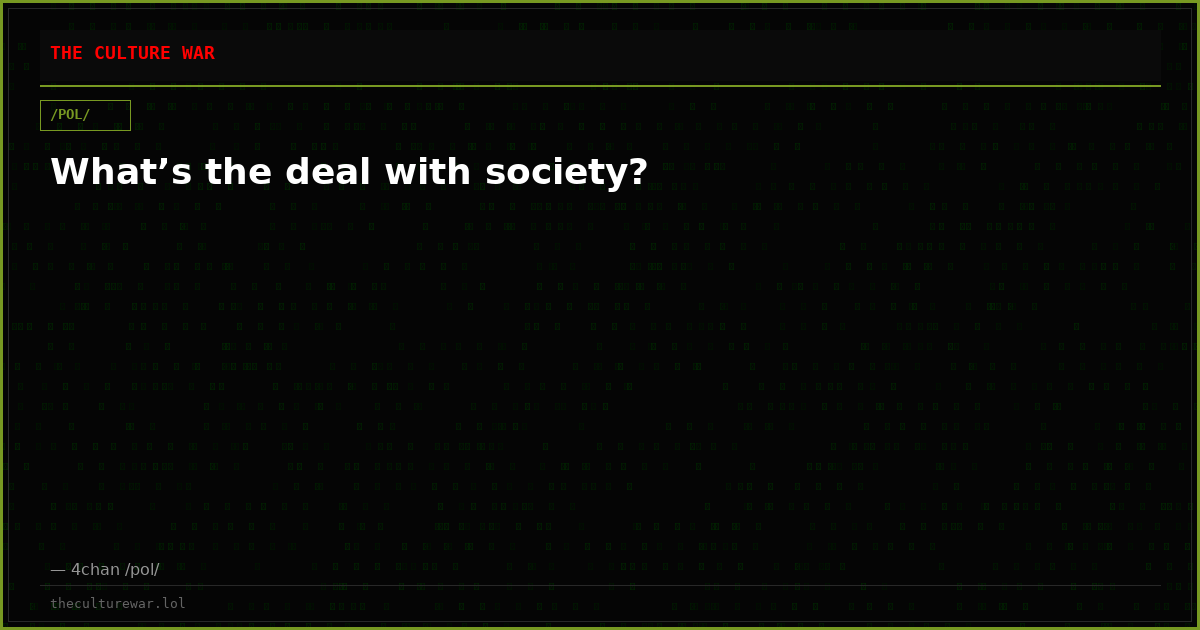 What’s the deal with society?