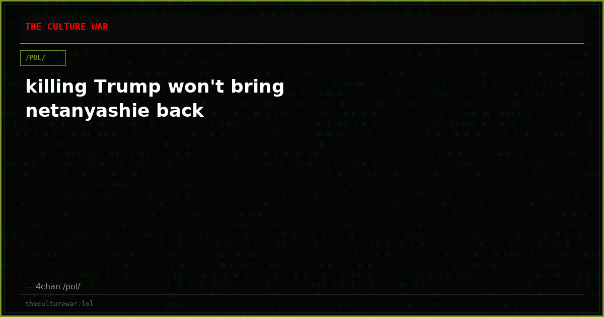 killing Trump won't bring netanyashie back