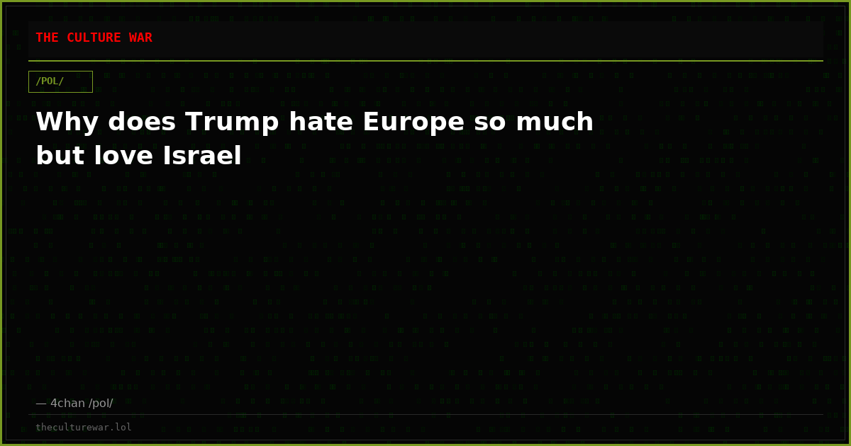 Why does Trump hate Europe so much but love Israel