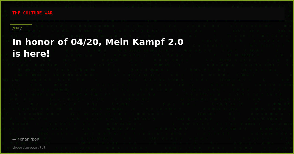 In honor of 04/20, Mein Kampf 2.0 is here!
