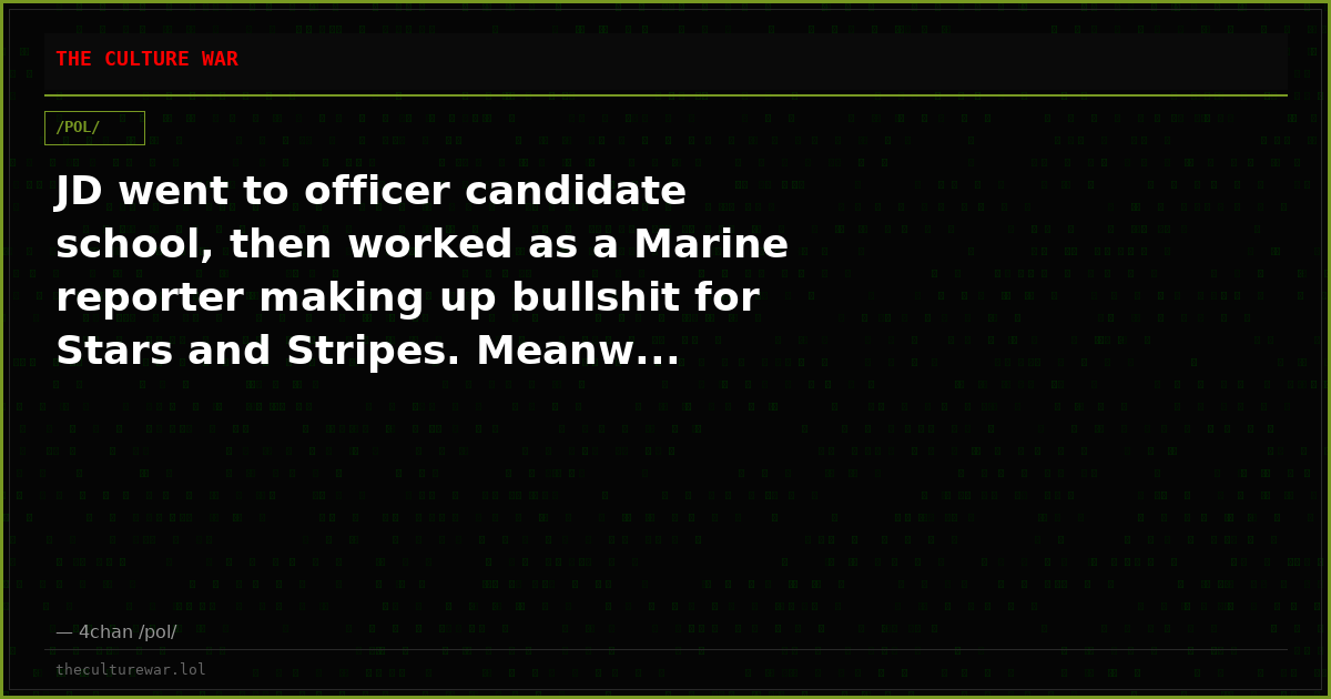 JD went to officer candidate school, then worked as a Marine reporter making up bullshit for Stars and Stripes. Meanw...