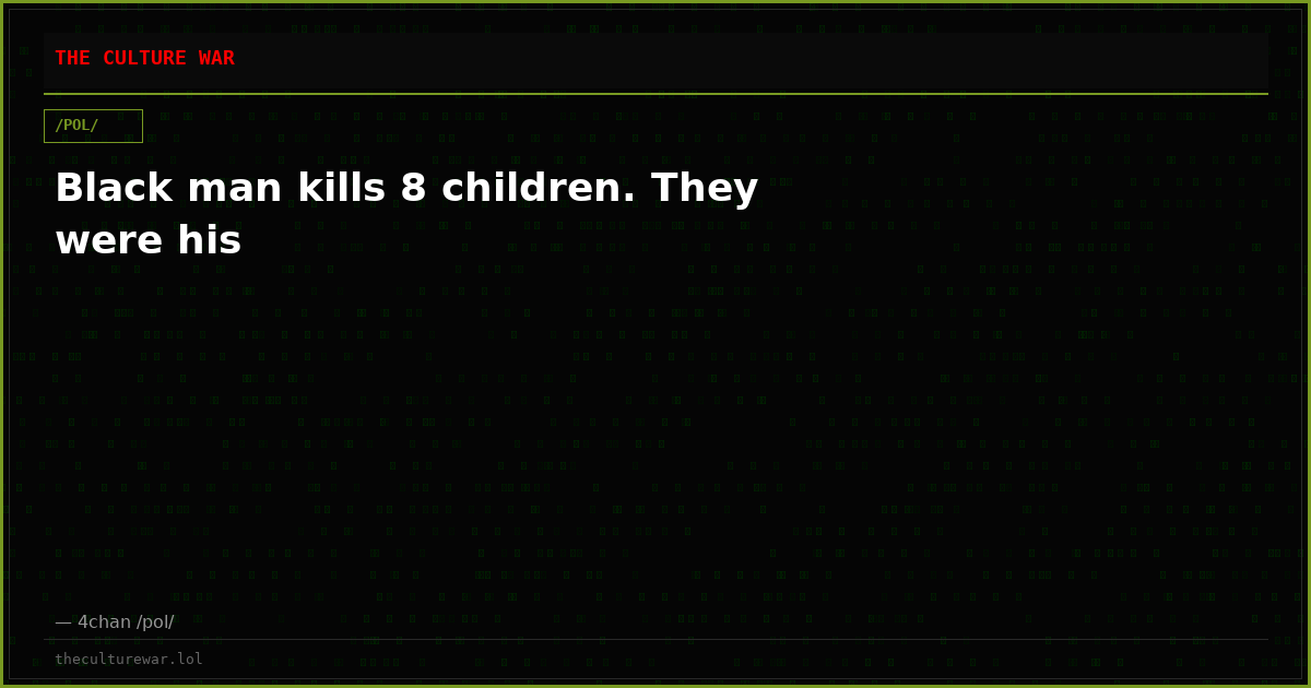 Black man kills 8 children. They were his