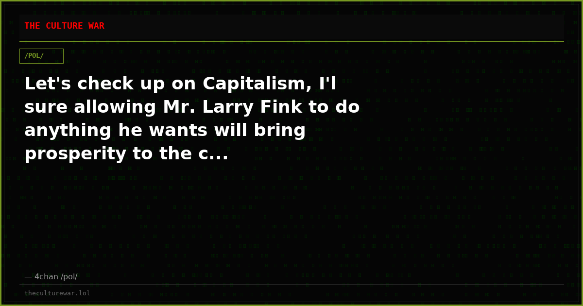 Let's check up on Capitalism, I'l sure allowing Mr. Larry Fink to do anything he wants will bring prosperity to the c...