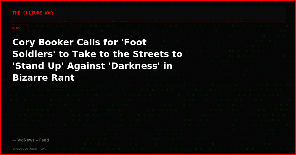 Cory Booker Calls for 'Foot Soldiers' to Take to the Streets to 'Stand Up' Against 'Darkness' in Bizarre Rant