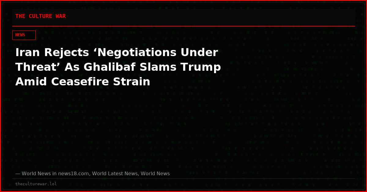 Iran Rejects ‘Negotiations Under Threat’ As Ghalibaf Slams Trump Amid Ceasefire Strain