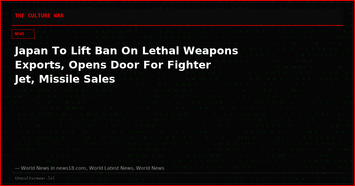 Japan To Lift Ban On Lethal Weapons Exports, Opens Door For Fighter Jet, Missile Sales