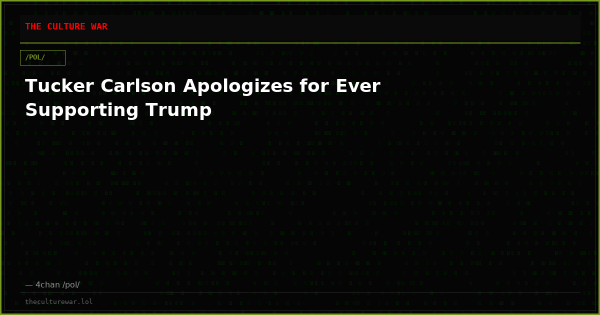 Tucker Carlson Apologizes for Ever Supporting Trump