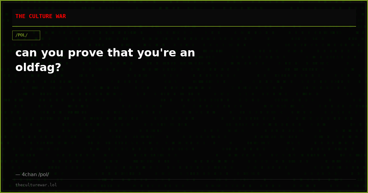 can you prove that you're an oldfag?