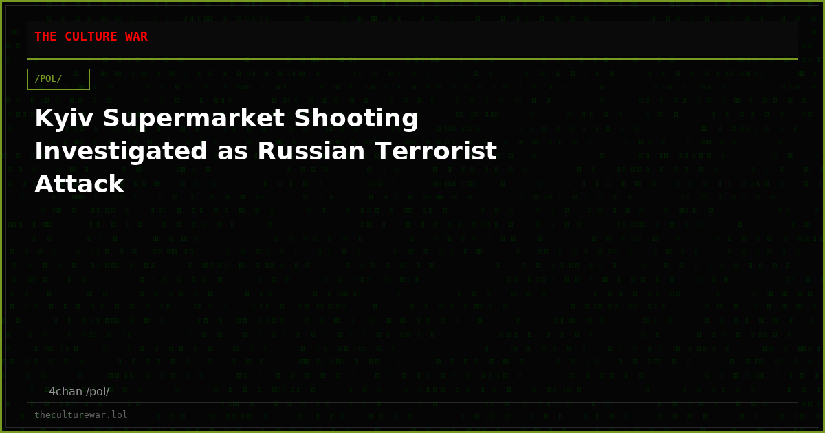 Kyiv Supermarket Shooting Investigated as Russian Terrorist Attack
