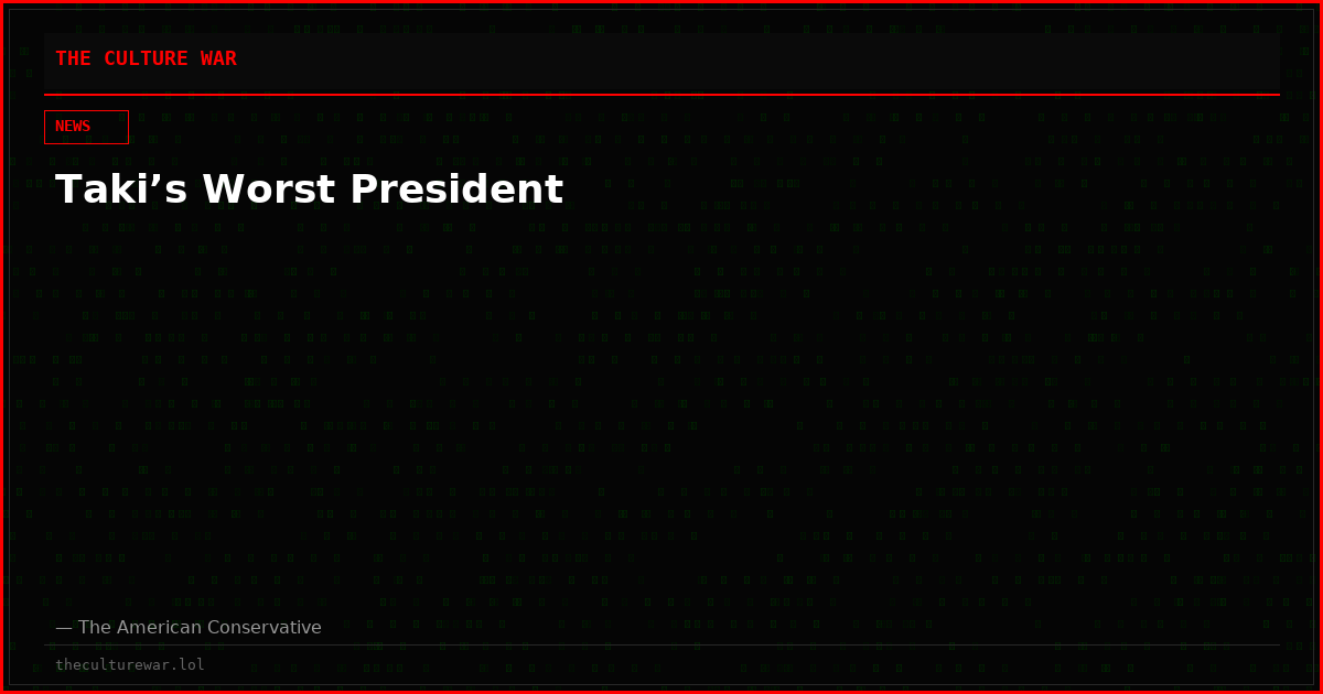 Taki’s Worst President