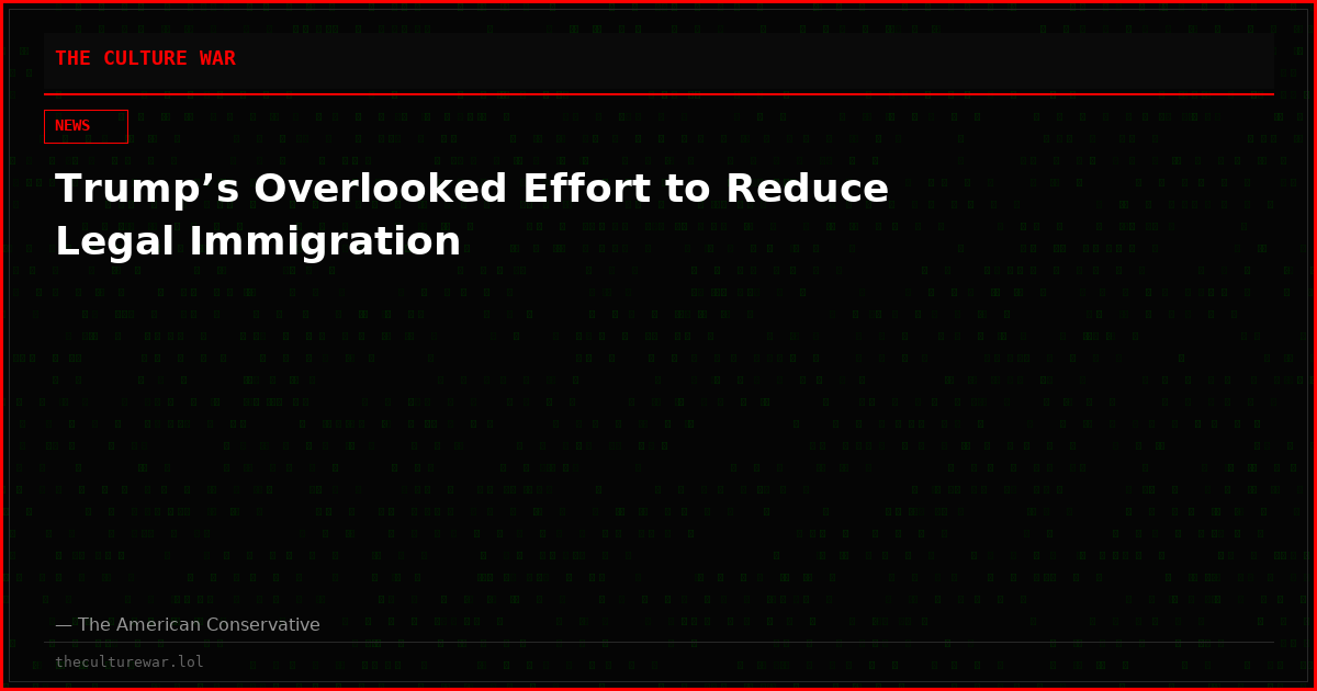 Trump’s Overlooked Effort to Reduce Legal Immigration