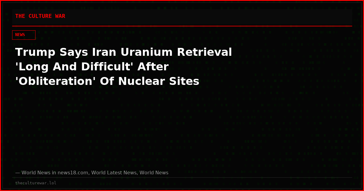 Trump Says Iran Uranium Retrieval 'Long And Difficult' After 'Obliteration' Of Nuclear Sites