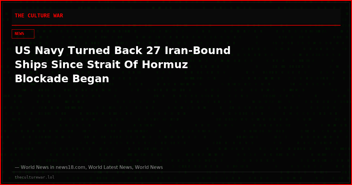 US Navy Turned Back 27 Iran‑Bound Ships Since Strait Of Hormuz Blockade Began